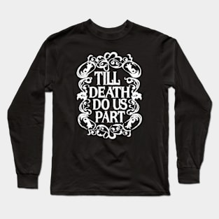 Till Death Do Us Part Long Sleeve T-Shirt